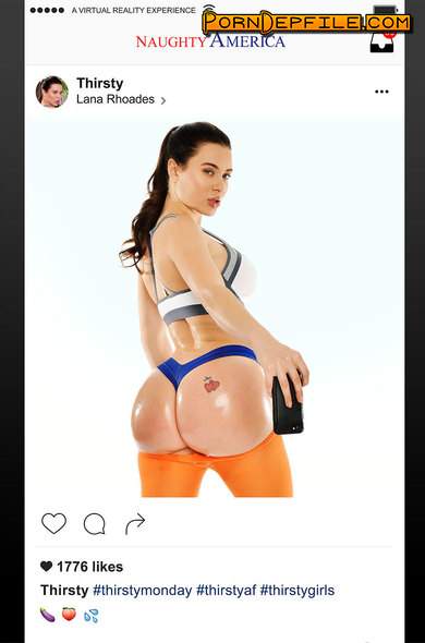 NaughtyAmericaVR: Lana Rhoades - Thirsty (Big Ass, Asian, Big Tits, VR) (Oculus) 2048p