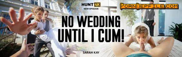 Hunt4K, Vip4K: Sarah Kay - No Wedding Until I Cum! (FullHD, Hardcore, POV, Gonzo) 1080p