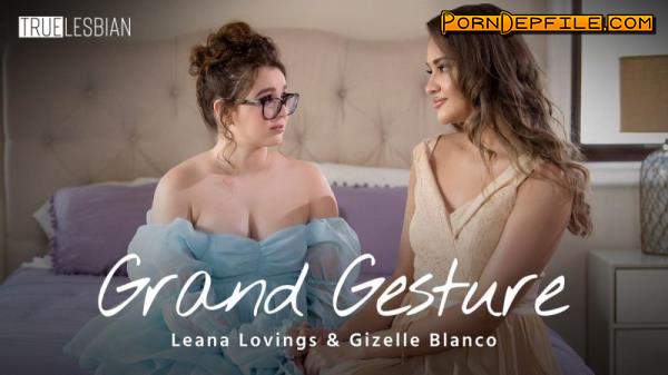 TrueLesbian, AdultTime: Gizelle Blanco, Leana Lovings - Grand Gesture (Natural Tits, Masturbation, Brunette, Lesbian) 1080p